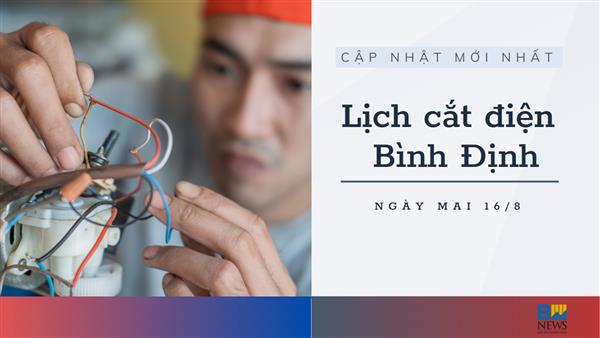 Lịch ngừng cung cấp điện Bình Định ngày mai 16/8