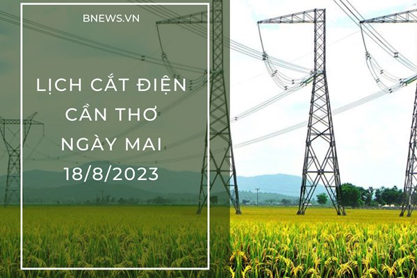 Lịch cắt điện Cần Thơ ngày mai 18/8 cập nhật mới nhất
