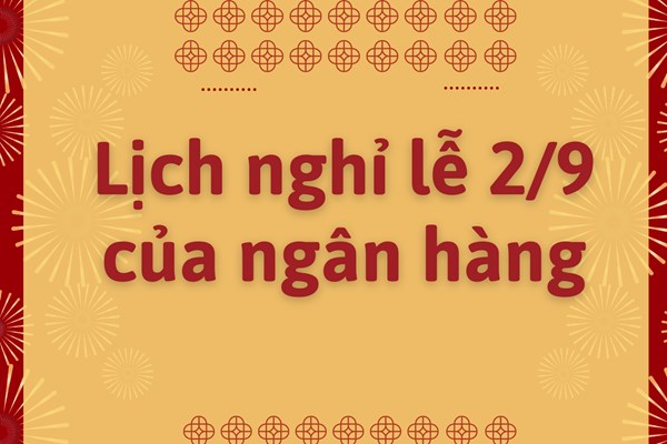 Lịch nghỉ lễ 2/9/2023 của ngân hàng mới nhất
