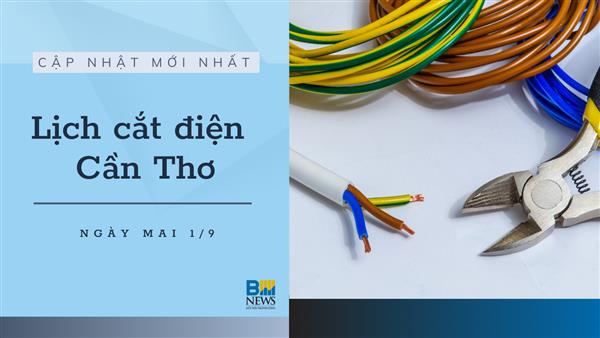 Lịch cắt điện Cần Thơ ngày mai 1/9 cập nhật mới nhất