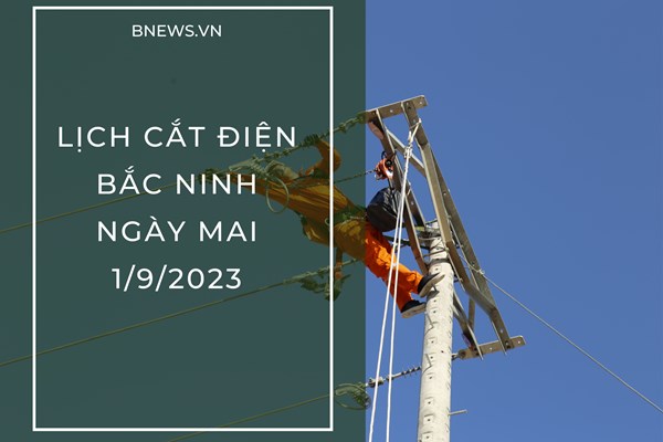 Lịch cắt điện Bắc Ninh ngày mai 1/9 mới nhất