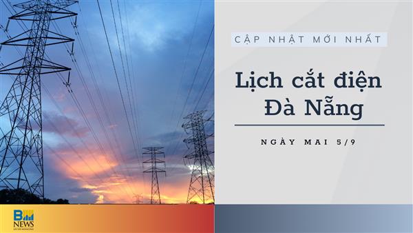 Lịch cắt điện Đà Nẵng ngày mai 5/9 cập nhật mới nhất