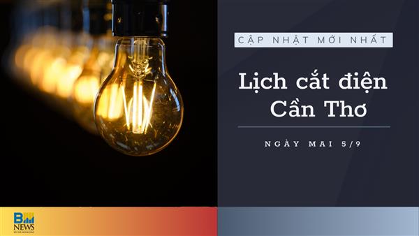 Lịch cắt điện Cần Thơ ngày mai 5/9 cập nhật mới nhất
