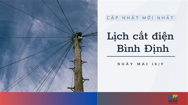 Lịch cắt điện Bình Định ngày mai 18/9 cập nhật mới nhất