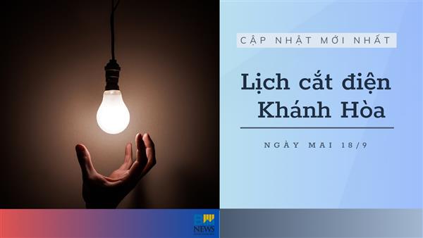 Lịch cắt điện Khánh Hòa ngày mai 18/9 cập nhật mới nhất