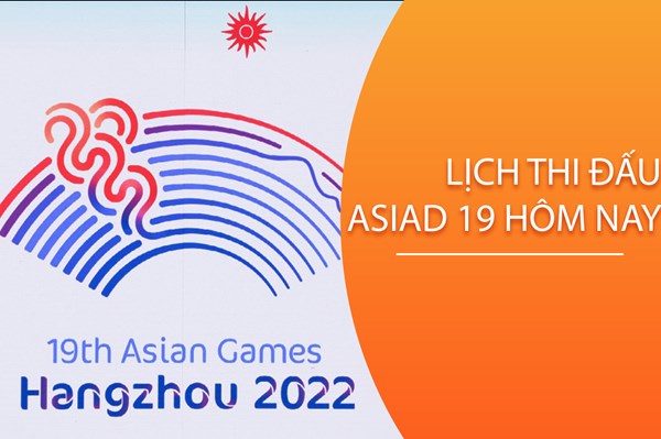 Lịch thi đấu ASIAD 19 hôm nay 26/9
