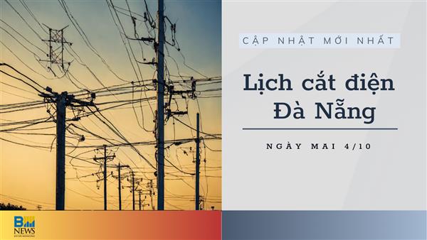 Lịch cắt điện Đà Nẵng ngày mai 4/10 cập nhật mới nhất