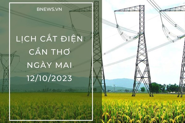 Lịch cắt điện Cần Thơ ngày mai 12/10 cập nhật mới nhất