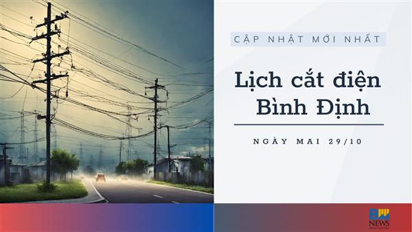 Lịch cắt điện Bình Định ngày mai 29/10 mới nhất