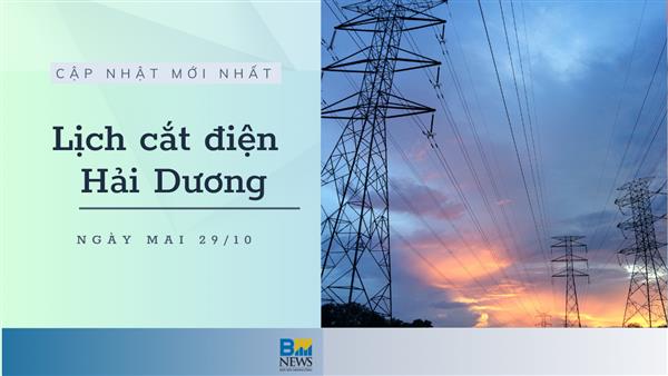 Lịch cắt điện Hải Dương ngày mai 29/10 cập nhật mới nhất