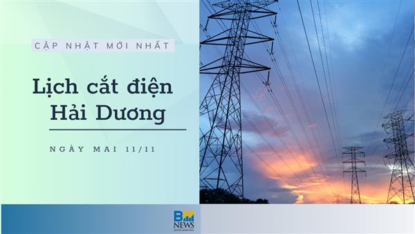 Lịch cắt điện Hải Dương ngày mai 11/11 cập nhật mới nhất