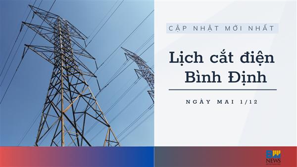 Lịch cắt điện Bình Định ngày mai 1/12 mới nhất