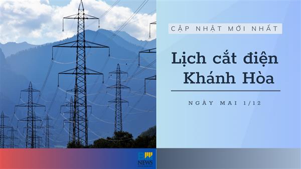 Lịch cắt điện Khánh Hòa (Nha Trang) ngày mai 1/12 mới nhất