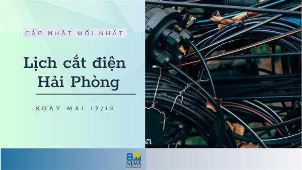 Lịch cắt điện Hải Phòng ngày mai 12/12