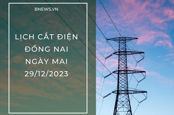 Lịch cắt điện Đồng Nai ngày mai 29/12 cập nhật mới nhất