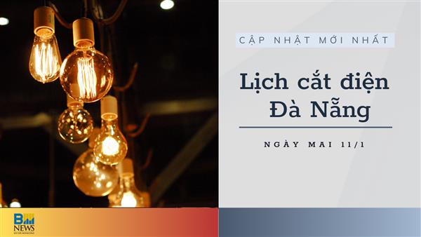 Lịch cắt điện Đà Nẵng ngày mai 11/1 cập nhật mới nhất