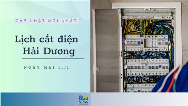 Lịch cắt điện Hải Dương ngày mai 11/1 cập nhật mới nhất