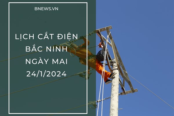 Lịch cắt điện Bắc Ninh ngày mai 24/1 mới nhất