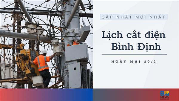 Lịch cắt điện Bình Định ngày mai 20/2 mới nhất