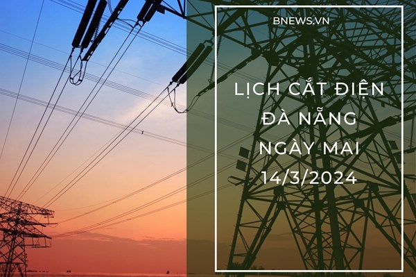 Lịch cắt điện Đà Nẵng ngày mai 14/3 cập nhật mới nhất