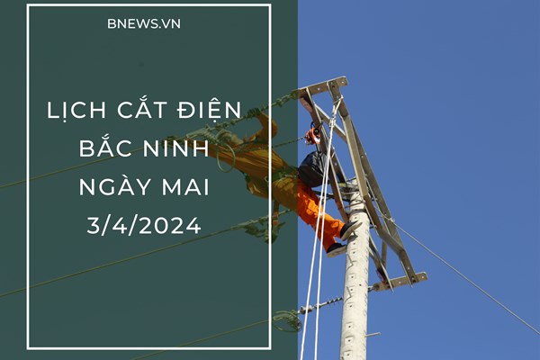 Lịch cắt điện Bắc Ninh ngày mai 3/4 mới nhất
