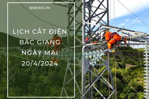 Lịch cắt điện Bắc Giang ngày mai 20/4 thông báo mới nhất