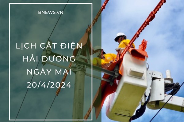 Lịch cắt điện Hải Dương ngày mai 20/4 cập nhật mới nhất