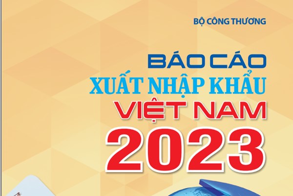 Bộ Công Thương sắp công bố Báo cáo xuất nhập khẩu Việt Nam 2023
