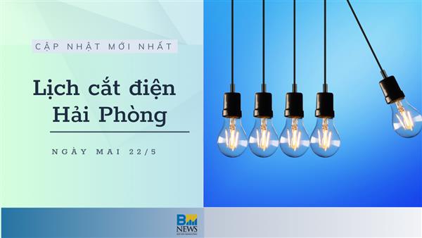 Lịch cắt điện Hải Phòng ngày mai 22/5