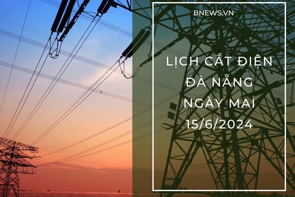 Lịch cắt điện Đà Nẵng ngày mai 15/6 cập nhật mới nhất