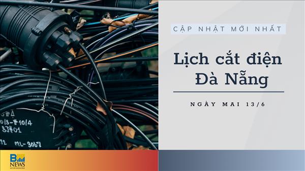 Lịch cắt điện Đà Nẵng ngày mai 18/6 cập nhật mới nhất