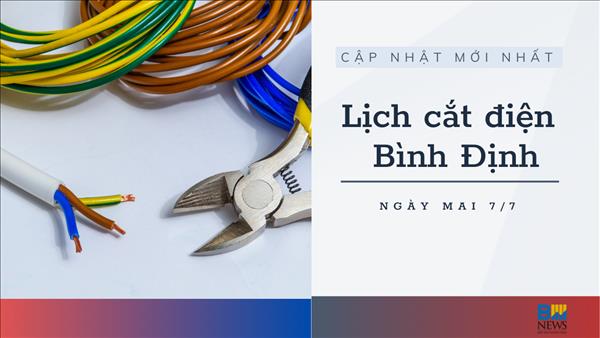 Lịch cắt điện Bình Định ngày mai 7/7 mới nhất