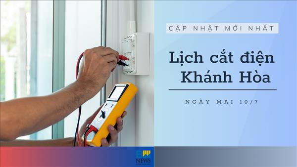 Lịch cắt điện Khánh Hòa (Nha Trang) ngày mai 10/7 mới nhất