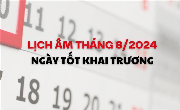 Lịch âm tháng 8/2024: Ngày nào tốt cho khai trương?