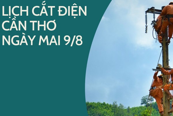 Lịch cắt điện Cần Thơ ngày mai 9/8 cập nhật mới nhất