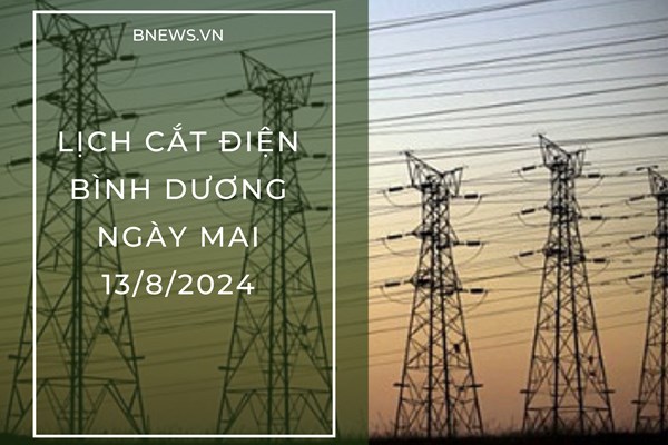 Lịch ngừng cung cấp điện Bình Dương ngày mai 13/8 cập nhật mới nhất