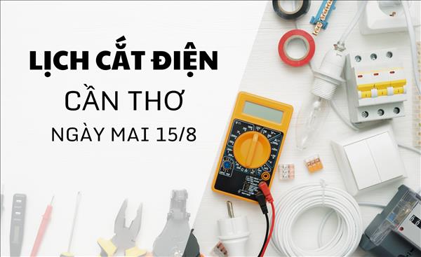 Lịch cắt điện Cần Thơ ngày mai 15/8 cập nhật mới nhất