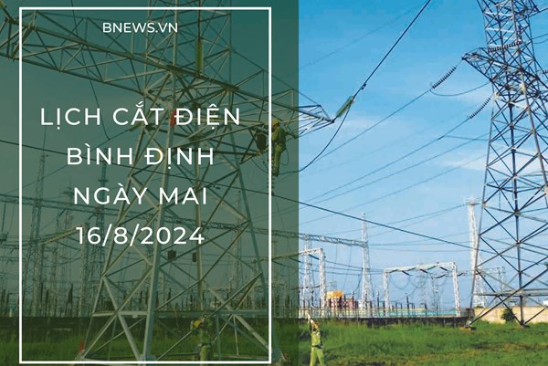 Lịch cắt điện Bình Định ngày mai 16/8 cập nhật mới nhất