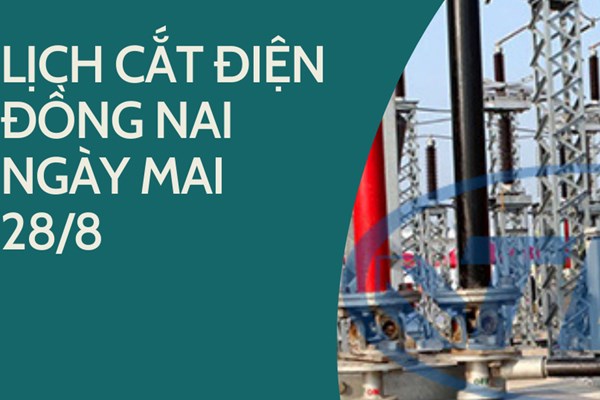 Lịch cắt điện Đồng Nai ngày mai 28/8