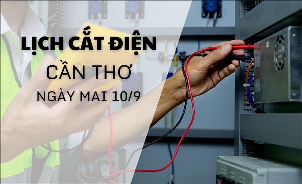 Lịch cắt điện Cần Thơ ngày mai 10/9 cập nhật mới nhất