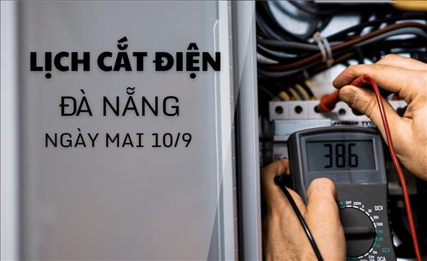 Lịch cắt điện Đà Nẵng ngày mai 10/9 cập nhật mới nhất