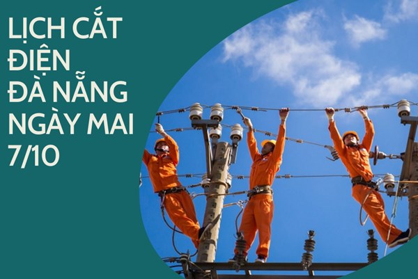 Lịch cắt điện Đà Nẵng ngày mai 7/10 cập nhật mới nhất