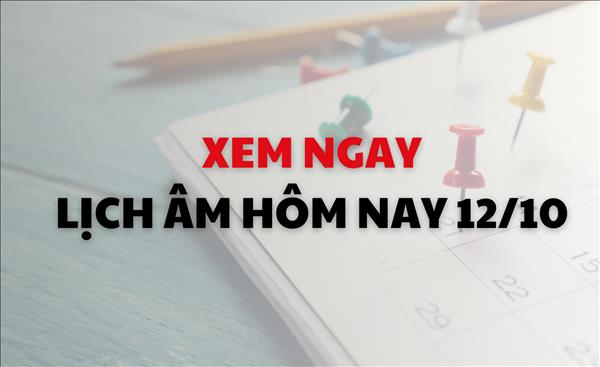 Lịch âm tháng 10/2024: Xem ngay lịch âm dương hôm nay 12/10