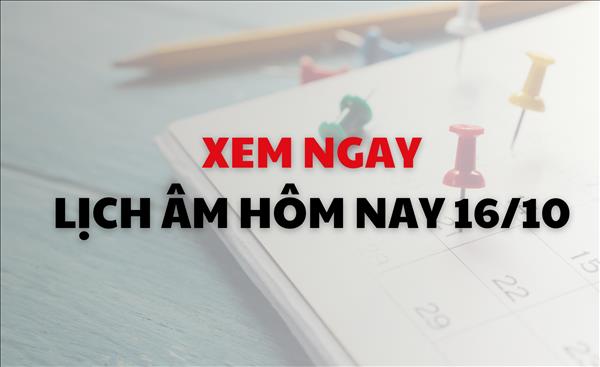 Lịch âm tháng 10/2024: Xem ngay lịch âm dương hôm nay 16/10 