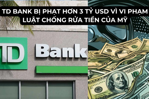 TD Bank bị phạt hơn 3 tỷ USD vì vi phạm luật chống rửa tiền của Mỹ