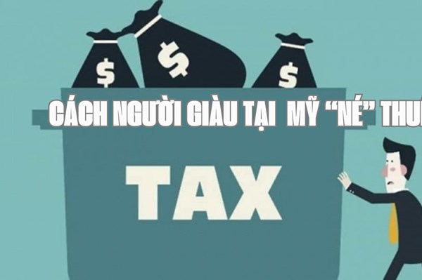 Cách người giàu tại Mỹ “né” các khoản thuế khổng lồ