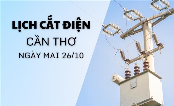 Lịch cắt điện Cần Thơ ngày mai 26/10 cập nhật mới nhất