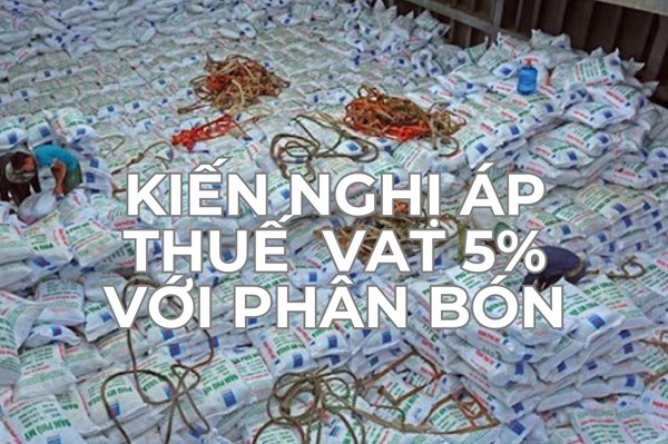 Tổng hội Nông nghiệp và Phát triển Nông thôn Việt Nam kiến nghị áp thuế VAT 5% với phân bón