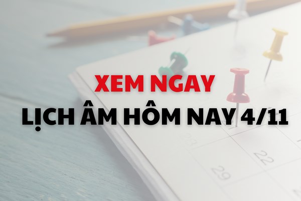 Xem ngay lịch âm dương hôm nay 4/11