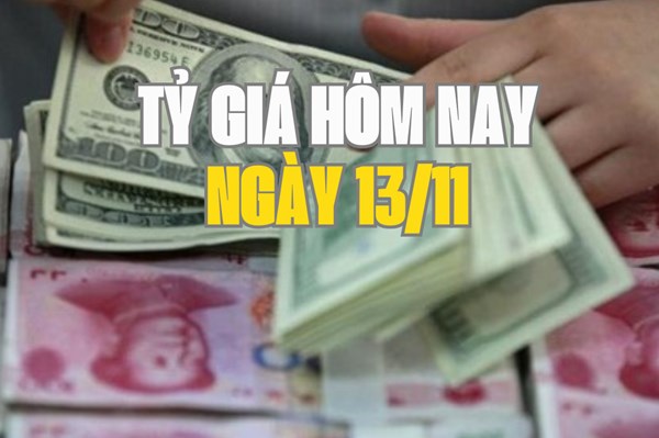 Tỷ giá hôm nay 13/11: Đồng USD tăng nhẹ, NDT giữ đà tăng